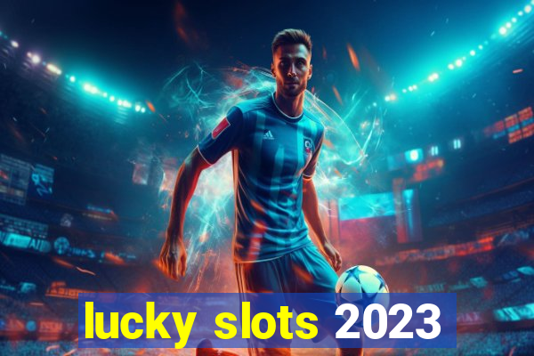 lucky slots 2023
